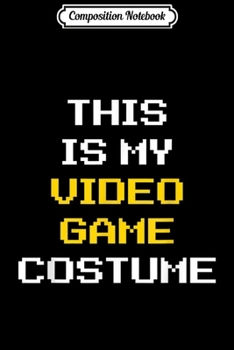 Paperback Composition Notebook: Video Game Costume Halloween Gamer Gaming Nerd Lazy Easy Journal/Notebook Blank Lined Ruled 6x9 100 Pages Book