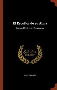Hardcover El Escultor de su Alma: Drama Místico en Tres Autos [Spanish] Book