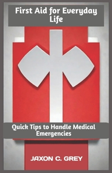 Paperback First Aid for Everyday Life: Quick Tips to Handle Medical Emergencies Book