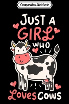 Composition Notebook: Cow Just A Girl Who Loves Cows Farm Farmer Butcher Milk  Journal/Notebook Blank Lined Ruled 6x9 100 Pages
