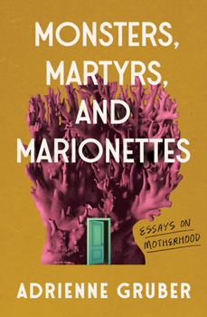 Paperback Monsters, Martyrs, and Marionettes: Essays on Motherhood Volume 16 Book