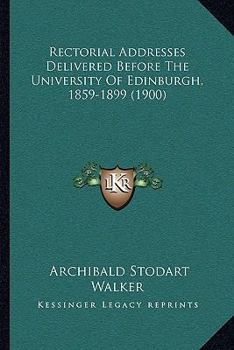 Paperback Rectorial Addresses Delivered Before The University Of Edinburgh, 1859-1899 (1900) Book