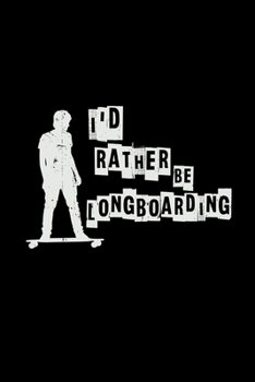 I'd rather be longboarding: 6x9 Longboard | grid | squared paper | notebook | notes