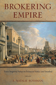 Paperback Brokering Empire: Trans-Imperial Subjects Between Venice and Istanbul Book