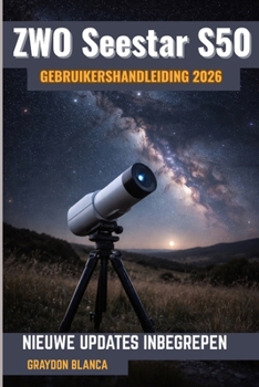 Paperback ZWO Seestar S50 Gebruikershandleiding 2026: Onofficiële producthandleiding [Dutch] Book