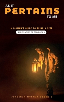 Hardcover As It Pertains To Me A Layman’s Guide to Being a Seer: The Oracles of God – Book 1 Book