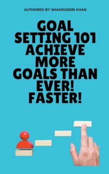 Paperback Goal Setting 101 Achieve More Goals Than Ever! Faster! Book