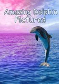 Paperback Amazing Dolphin Pictures: 100 photos of dolphins Book
