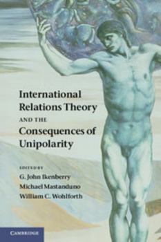 Paperback International Relations Theory and the Consequences of Unipolarity Book