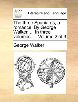 Paperback The Three Spaniards, a Romance. by George Walker, ... in Three Volumes. ... Volume 2 of 3 Book