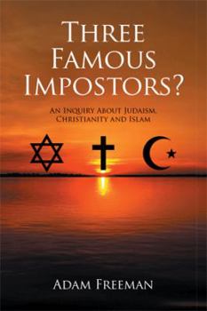 Hardcover Three Famous Impostors?: An Inquiry About Judaism, Christianity and Islam Book