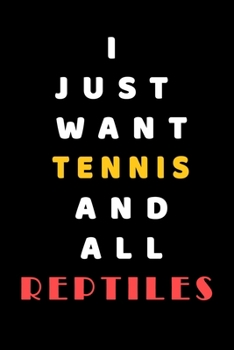 I JUST WANT Tennis AND ALL reptiles: Composition Book: Cute PET | DOGS |CATS |HORSES| ALL PETS LOVERS NOTEBOOK & JOURNAL gratitude and love pets and animals notebook and journal