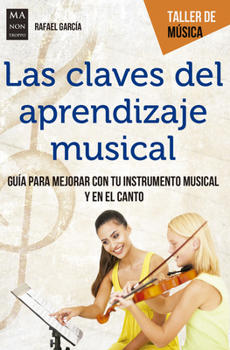 Paperback Las Claves del Aprendizaje Musical: Guía Para Mejorar Con Tu Instrumento Musical Y En El Canto [Spanish] Book