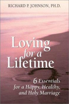 Paperback Loving for a Lifetime: 6 Essentials for a Happy, Healthy, and Holy Marriage Book