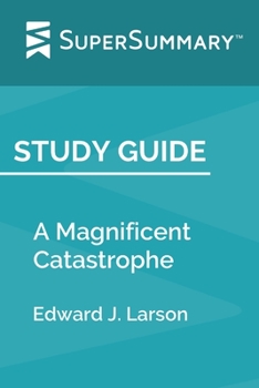 Study Guide: A Magnificent Catastrophe by Edward J. Larson (SuperSummary)