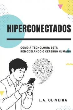 Hiperconectados: Como a tecnologia está Remodelando o cérebro humano (Portuguese Edition)