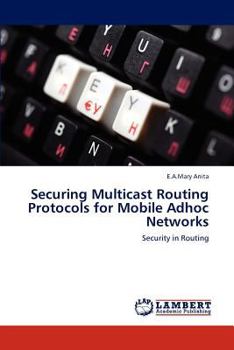 Paperback Securing Multicast Routing Protocols for Mobile Adhoc Networks Book