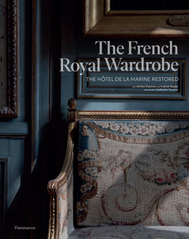 Hardcover The French Royal Wardrobe: The Hôtel de la Marine Restored Book