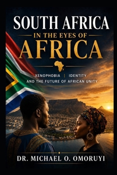 South Africa in the Eyes of Africa: Xenophobia, Identity, and the Future of African Unity