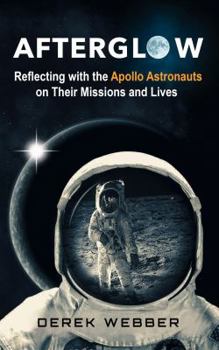 Paperback Afterglow: Reflecting with the Apollo Astronauts on Their Missions and Lives Book