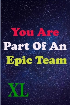 Paperback You Are Part Of An Epic Team XL: Coworkers Gifts, Coworker Gag Book, Member, Manager, Leader, Strategic Planning, Employee, Colleague and Friends. Book