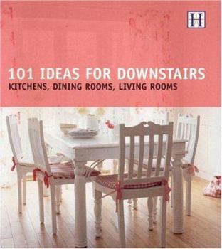 Paperback 101 Ideas for Downstairs: Kitchens, Dining Rooms, Living Rooms Book