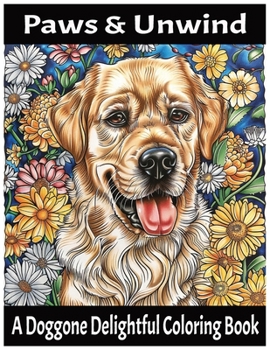 Paperback Paws & Unwind: A Doggone Delightful Coloring Book