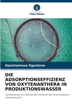 Paperback Die Adsorptionseffizienz Von Oxytenanthera in Produktionswasser [German] Book
