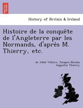 Paperback Histoire de La Conque Te de L'Angleterre Par Les Normands, D'Apre S M. Thierry, Etc. [French] Book