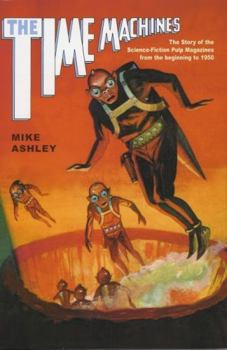 Time Machines: The Story of the Science-Fiction Pulp Magazines from the Beginning to 1950 (Liverpool University Press - Liverpool Science Fiction Texts & Studies)
