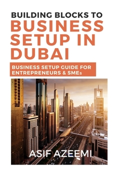 Paperback Building Blocks To Business Setup In Dubai: Business Setup Guide for Entrepreneurs & SMEs Book