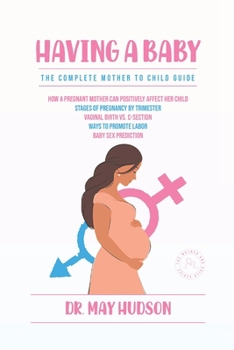 Paperback Having a baby: The complete mother to child guide Book