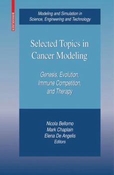 Hardcover Selected Topics in Cancer Modeling: Genesis, Evolution, Immune Competition, and Therapy Book
