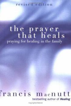 Paperback The Prayer That Heals: Praying for Healing in the Family Book