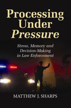 Paperback Processing Under Pressure: Stress, Memory and Decision-Making in Law Enforcement Book