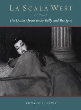 Hardcover LA Scala West: The Dallas Opera Under Kelly and Rescigno Book