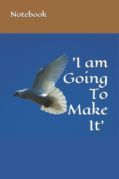 Paperback 'I am Going To Make It' Notebook: For Taking Notes, Writing Ideas, Information or Story Book