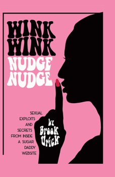 Hardcover Wink Wink Nudge Nudge: Sexual Exploits and Secrets from Inside a Sugar Daddy Website Book