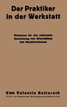 Paperback Der Praktiker in Der Werkstatt: Hinweise Für Die Rationelle Ausnutzung Von Werkstätten Des Maschinenbaues [German] Book