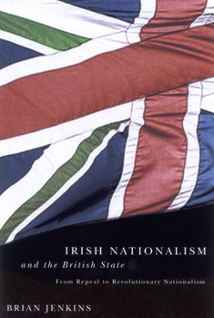 Hardcover Irish Nationalism and the British State: From Repeal to Revolutionary Nationalism Book