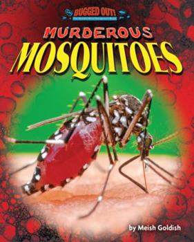 Murderous Mosquitoes - Book  of the Bugged Out! the World's Most Dangerous Bugs