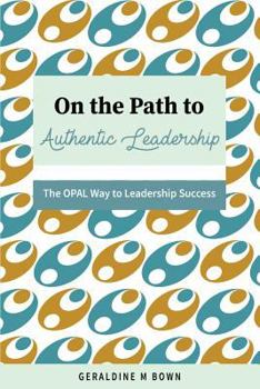 On the Path to Authentic Leadership: The OPAL Way to Leadership Success