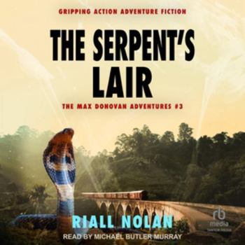 THE SERPENT'S LAIR: Gripping action adventure fiction (The Max Donovan adventures)