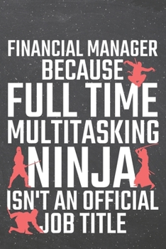 Financial Manager Because Full Time Multitasking Ninja Isn't an Official Job Title : Financial Manager Dot Grid Notebook, Planner or Journal - 110 Dotted Pages - Office Equipment, Supplies - Funny Fin