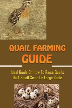 Paperback Quail Farming Guide: Ideal Guide On How To Raise Quails On A Small Scale Or Large Scale: How To Raise Quail For Meat Book