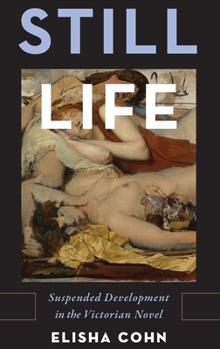 Hardcover Still Life: Suspended Development in the Victorian Novel Book