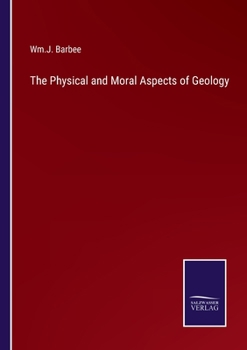 Paperback The Physical and Moral Aspects of Geology Book