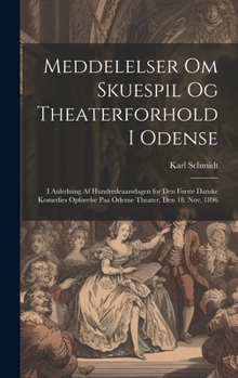 Hardcover Meddelelser om skuespil og theaterforhold i Odense; i anledning af hundredeaarsdagen for den første danske komedies opførelse paa Odense theater, den [Danish] Book