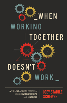 Paperback When Working Together Doesn't Work: An Enneagram Guide to Productive Relationships with Coworkers Book
