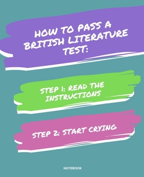 Paperback Notebook How to Pass a British Literature Test: READ THE INSTRUCTIONS START CRYING 7,5x9,25 Book